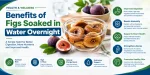 Benefits Of Figs Soaked In Water Overnight
