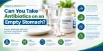 Can You Take Antibiotics on an Empty Stomach